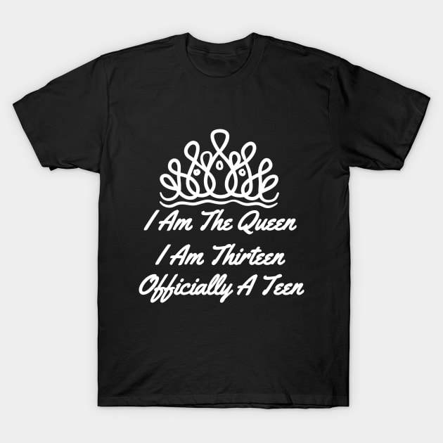 13th Birthday I am the Queen, I am thirteen, Officially a teen, 13 years old T-Shirt by maro_00